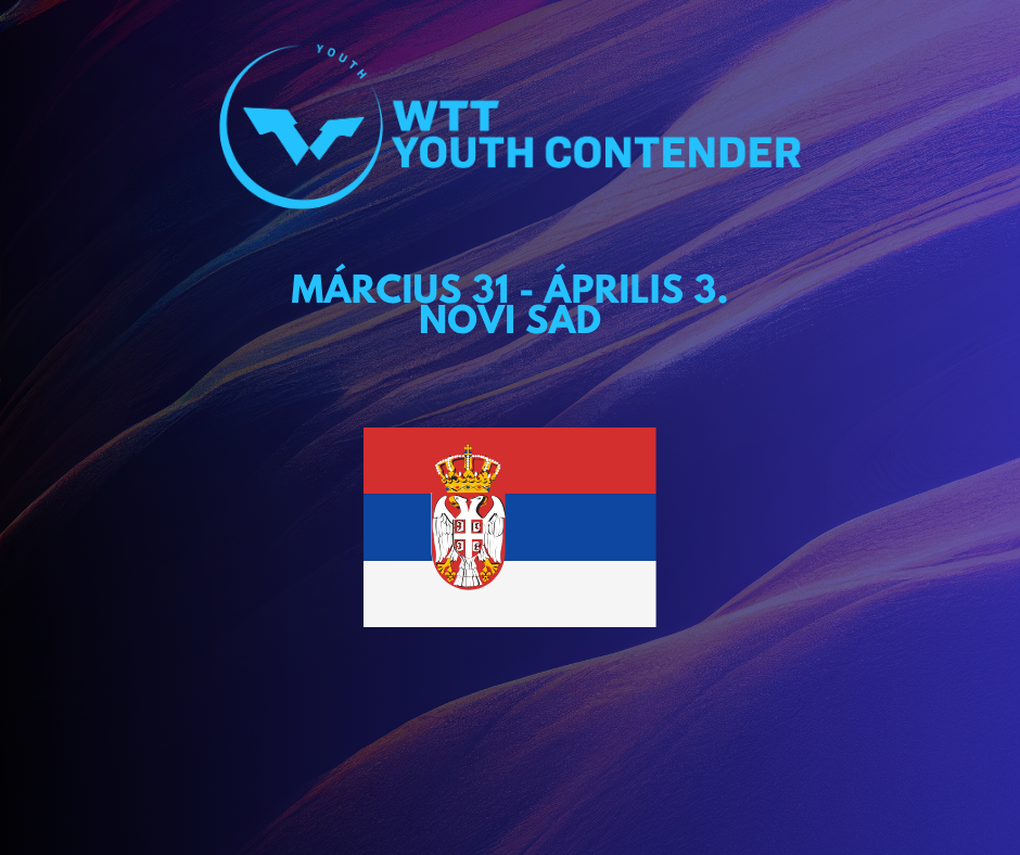 Újvidéken állnak asztalhoz utánpótlás versenyzőink – WTT Youth Contender Novi Sad